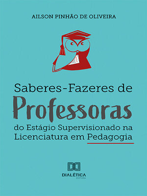 cover image of Saberes-Fazeres de Professoras do Estágio Supervisionado na Licenciatura em Pedagogia